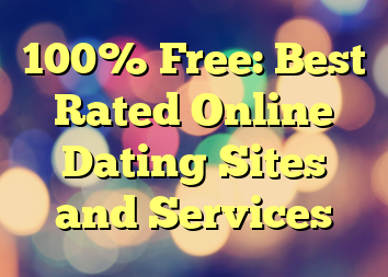 100% Free: Best Rated Online Dating Sites and Services