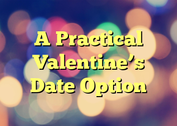 A Practical Valentine’s Date Option