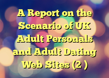 A Report on the Scenario of UK Adult Personals and Adult Dating Web Sites (2 )