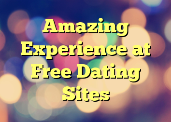 Amazing Experience at Free Dating Sites