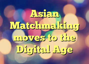 Asian Matchmaking moves to the Digital Age