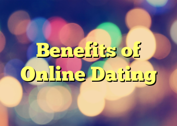 Benefits of Online Dating