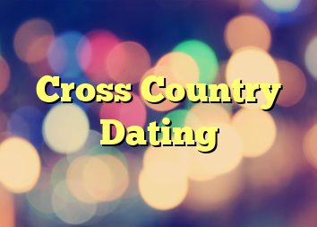 Cross Country Dating