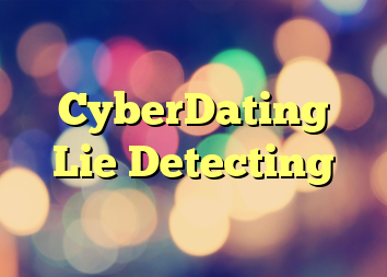 CyberDating Lie Detecting