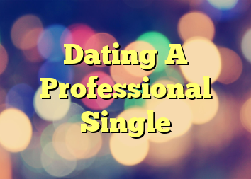 Dating A Professional Single