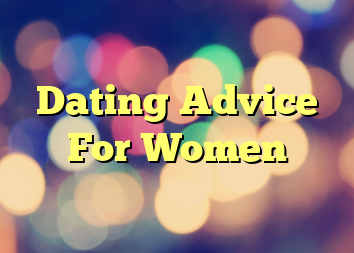 Dating Advice For Women