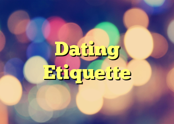 Dating Etiquette