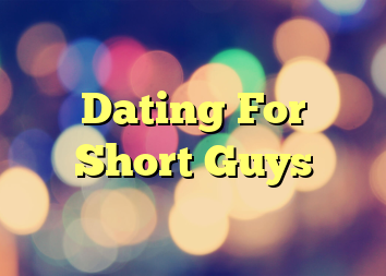 Dating For Short Guys