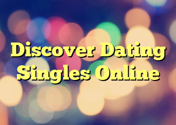 Discover Dating Singles Online