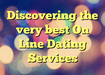 Discovering the very best On Line Dating Services