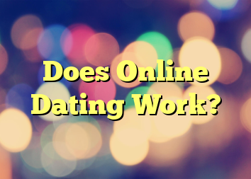 Does Online Dating Work?