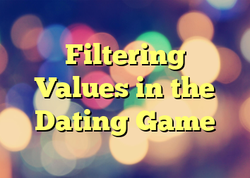 Filtering Values in the Dating Game