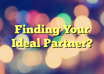 Finding Your Ideal Partner?