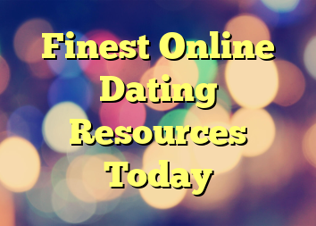 Finest Online Dating Resources Today