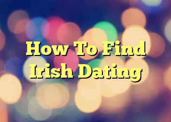 How To Find Irish Dating