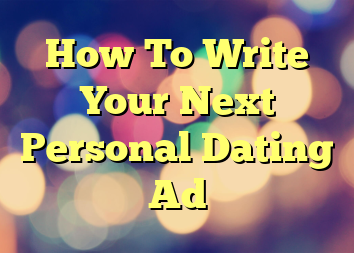 How To Write Your Next Personal Dating Ad