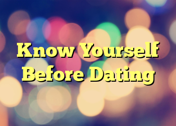 Know Yourself Before Dating