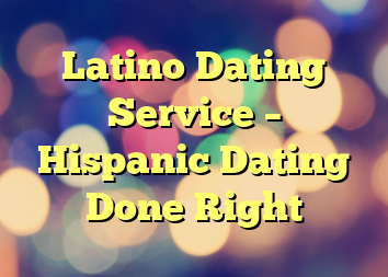 Latino Dating Service – Hispanic Dating Done Right