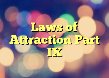 Laws of Attraction Part IX