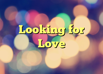 Looking for Love