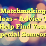 Matchmaking Ideas – Advice To Help Find Your Special Someone