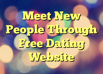 Meet New People Through Free Dating Website