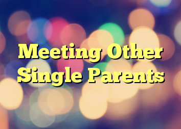 Meeting Other Single Parents