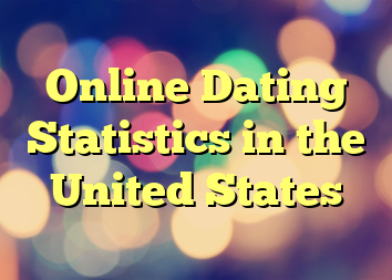 Online Dating Statistics in the United States