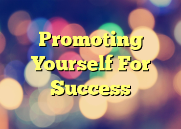 Promoting Yourself For Success