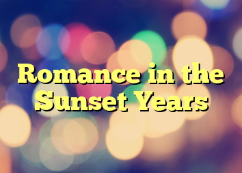 Romance in the Sunset Years