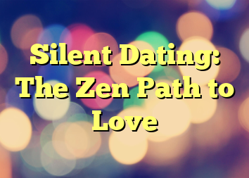 Silent Dating: The Zen Path to Love