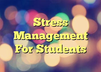 Stress Management For Students