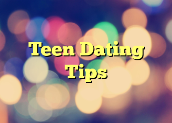 Teen Dating Tips