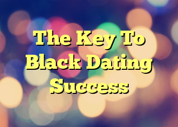 The Key To Black Dating Success