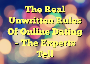 The Real Unwritten Rules Of Online Dating – The Experts Tell