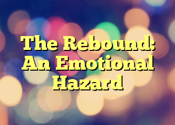 The Rebound: An Emotional Hazard