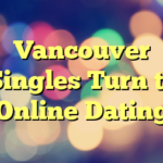 Vancouver Singles Turn to Online Dating