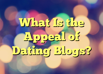 What Is the Appeal of Dating Blogs?