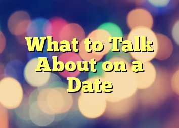 What to Talk About on a Date