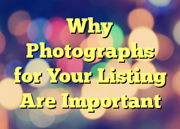 Why Photographs for Your Listing Are Important