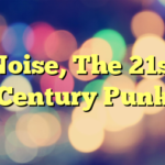 Noise, The 21st Century Punk