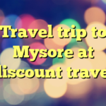 Travel trip to Mysore at discount travel